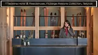 Preferred Partner Video Madeline Hotel & Residences, Auberge Resorts Collection, Telluride