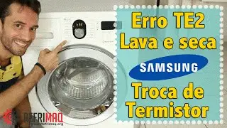 Erro TE1 - TE2 ou TE3 lava e seca Samsung troca de termistor