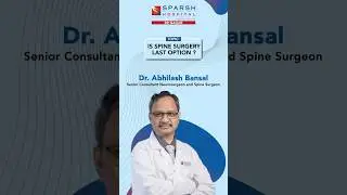 SPARSH Hospital, RR Nagar | Dr Abhilash Bansal on Choosing the Right Time for Spine Surgery