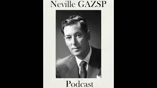 Neville GAZSP Podcast Episode #18 - You Are Always Manifesting