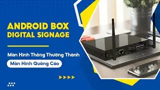 Android Box Digital Signage - Biến M&agrave;n H&igrave;nh Th&ocirc;ng Thường Th&agrave;nh M&agrave;n H&igrave;nh Quảng C&aacute;o | SmartRetail