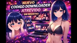 NUEVO CODIGO DOWNLOADER ATREVIDO AN1M3 | SIN REGISTRO 🥵🥵🥵