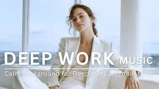 No‑Vocal Deep Work Music |&nbsp;Calm Background for Focus & Productivity