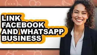 How to Link Facebook and Whatsapp Business - Step by Step