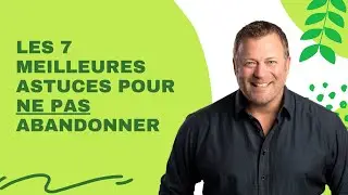 Les 7 meilleures astuces pour ne pas abandonner