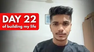 Day 22 of Building My Life | Vishal Dulhani