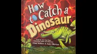 How to catch a dinosaur by Adam Wallace & Andy Elkerton