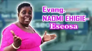 EVANG. NAOMI EHIGIE - Eseosa
