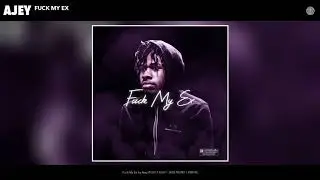 Ajey - Fuck My Ex (Audio)