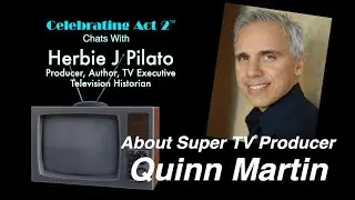 Herbie J Pilato on Super TV Producer, QUINN MARTIN