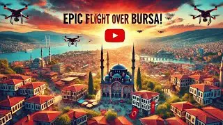 Discovering Bursa's Hidden Gems from Above: Epic Drone Flight in Turkey