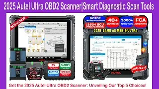 Get the Best 2025 Autel Ultra OBD2 Scanner|Smart Diagnostic Scan Tools: Unveiling Our Top 5 Choices!