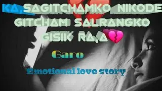 Ka,sagitchamko nikode gitcham salrangko gisik rapila//Garo Emotional love story//@Salman sangma