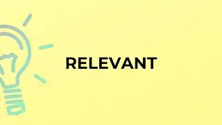 What is the meaning of the word RELEVANT?