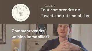 Comment vendre un bien immobilier? Episode 5 Tout comprendre de l&rsquo;avant contrat