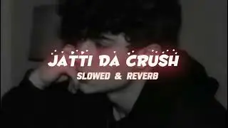 JATTI__DA__CRUSH || { SLOWED + REVERB } SONG 👌❤️❤️😘