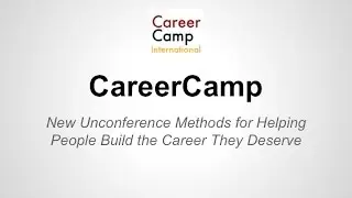 CareerCamp: New Unconference Methods for Helping People Build the Career They Deserve