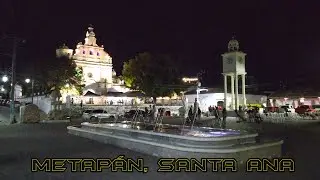 🤯 #15: Conociendo la CIUDAD CALERA de NOCHE 🤠🌃|| METAPÁN, SANTA ANA, EL SALVADOR 🇸🇻