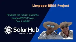 Limpopo BESS Project - Day Two: Setting Up Camp!