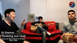 Thinking out loud - Ed Sheeran (cover by Gosu General & Hoon feat. Yikez)