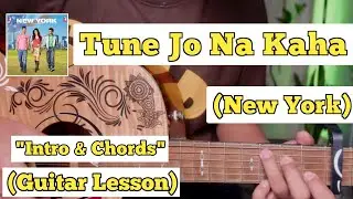 Tune Jo Na Kaha - New York | Guitar Lesson | Guitar Lesson | Intro & Chords | (Official)