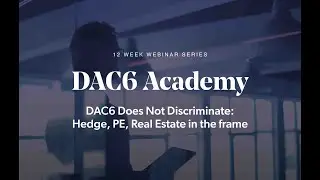DAC6 Does Not Discriminate: Hedge, PE, Real Estate In the Frame