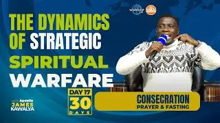 The Dynamics of Strategic Spiritual Warfare | DAY 17 | 30 DAYS OF CONSECRATION | AP. JAMES KAWALYA