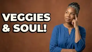 How To Get More Vegetables In My Everyday Soul Food Meals?