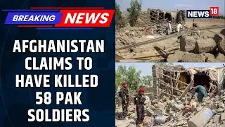 Afghanistan Claims To Have Killed 58 Pakistani Army Soldiers And Injured 30 Others | News18