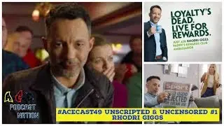 ACEcast #49 Unscripted & Uncensored #1 Rhodri Giggs