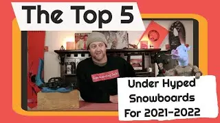 The Top 5 Under Hyped Snowboards For 2021-2022