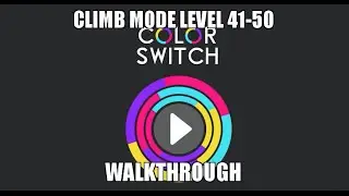 COLOR SWITCH | Climb Mode Level 41-50 (Full Walkthrough)