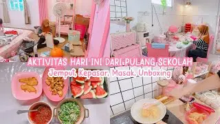 AKTIVITAS DARI PULANG SEKOLAH Lanjut Jemput, Kepasar, Masak, dan Unboxing