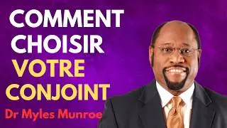 Comment choisir votre conjoint| Dr Myles Munroe