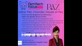 From Cancer Diagnosis to Advocacy: Sahar Paz Builds House of Paz, FemTech Focus Podcast Interview