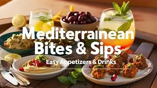 Mediterranean Bites & Sips | Easy Appetizers & Refreshing Drinks!