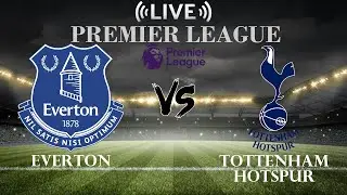 🔴Everton vs Tottenham Hotspur | Premier League | Live Score