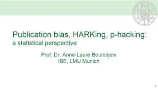 Publication bias, HARKing, and P-Hacking. What is That? (by Anne-Laure Boulesteix)