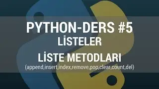 Python Ders 5 - Listeler ve Metodları