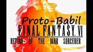 Final Fantasy VI - Return of the Dark Sorcerer Mod: Proto-Babil