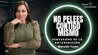 Deja de Pelear Contigo -Pent&aacute;gono de Autoagresi&oacute;n- M&eacute;todo Yuen