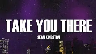 Sean Kingston - Take You There (Lyrics)