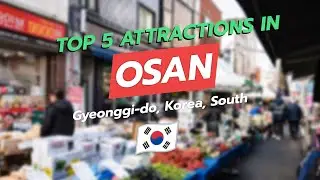 Top 5 Attractions in Osan, Gyeonggi-do, South Korea 🇰🇷🗺️ | Songtan Markets, Culture Street & Park