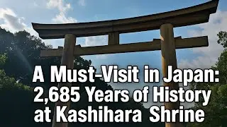 A Must-Visit in Japan: 2,685 Years of History at Kashihara Shrine