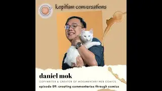 Episode 009: Daniel Mok, Copywriter and Creator of The Mokumentary