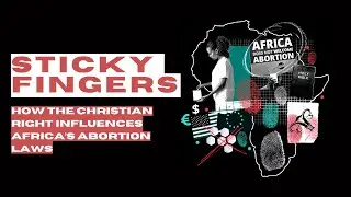 Sticky Fingers: How the Christian Right influences Africa's abortion laws (23/07/24)