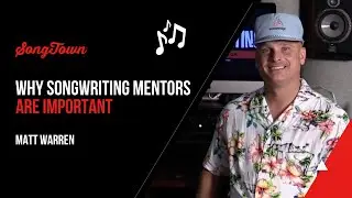 Why Songwriting Mentors Are Important - Matt Warren