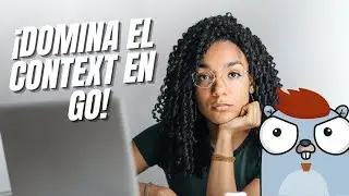 ¡Domina el Context en Golang! 🚀 | Controla Tus Operaciones y Comunica Valores Facilmente 🧩