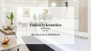 Túlsúly kezelés - 3.rész - Mi okozza a túlsúlyt? - Floris Medical Center