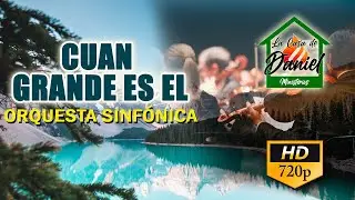 CUAN GRANDE ES EL | ORQUESTA SINFONICA